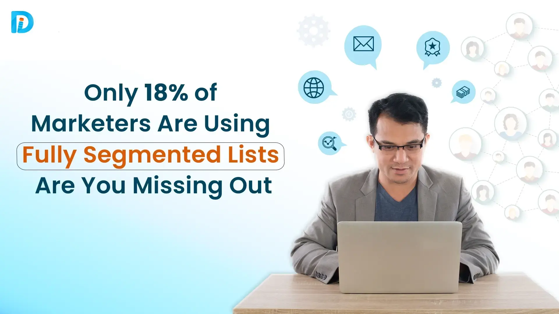 Only 18% of Marketers Are Using Fully Segmented Lists – Are You Missing Out?